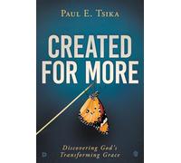 Created for More: Discovering God's Transforming Grace