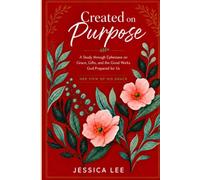 Created on Purpose: A Study through Ephesians on Grace, Gifts, and the Good Works God Prepared for Us