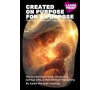 Created On Purpose For A Purpose: Find Your Purpose and True Calling in Life - How to Hear God’s Voice, Unlock Your Spiritual Gifts, and Walk Boldly in Your Calling