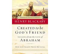 Created to Be God's Friend: How God Shapes Those He Loves (Biblical Legacy Series)