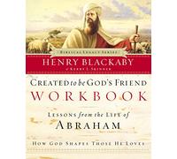 Created to Be God's Friend Workbook: Lessons from the Life of Abraham. How God Shapes Those He Loves (Biblical Legacy Series)