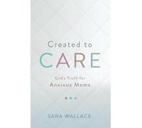 Created to Care: God's Truth for Anxious Moms