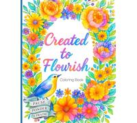 Created to Flourish: Relaxing and Inspirational Christian Coloring Book | PAUSE, PONDER & PRAISE | Beautiful Floral Pages | Reminders of God's Promises | For Women, Girls & Teens