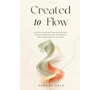 Created to Flow: A 90-Day Devotional to Break the Hustle Mindset, Defeat Burnout, and Reclaim Divine Inspiration for Your Work