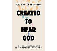 Created to Hear God : 4 Unique and Proven Ways to Confidently Discern His Voice