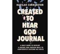 Created to Hear God Journal : A Daily Guide to Develop 4 Unique and Proven Ways to Confidently Discern His Voice