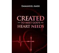 CREATED TO MEET GOD’S HEART NEEDS