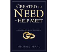Created To Need A Help Meet: A Marriage Guide For Men