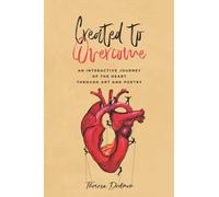 Created to Overcome: An Interactive Journey of the Heart through Art and Poetry