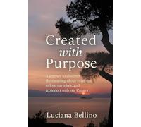 Created with purpose: A journey to discover why we exist, love ourselves and reconnect with our Creator