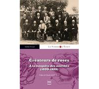 Créateurs de roses: A la conquête des marchés (1820-1939)