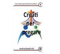 Creati per pregare: 6 (Eco Della Spiritualità Barsottiana)