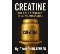 Creatine: The Gold Standard of Supplementation