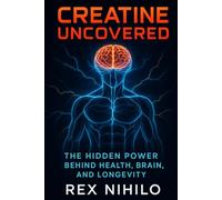Creatine Uncovered: The Hidden Power Behind Health, Brain, and Longevity