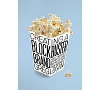 Creating a Blockbuster Brand : Hollywood's Storytelling Secrets For Your Business