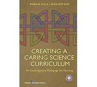 Creating a Caring Science Curriculum: An Emancipatory Pedagogy for Nursing