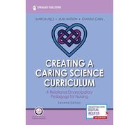 Creating a Caring Science Curriculum, Second Edition: A Relational Emancipatory Pedagogy for Nursing