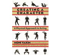 Creating a Character: Physical Approach to Acting: A Physical Approach to Acting (Applause Books)