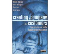 Creating a Company for Customers: How to build and lead a market driven organisation (Financial Times Series)