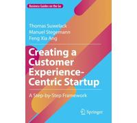 Creating a Customer Experience-Centric Startup : A Step-by-Step Framework