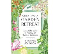 Creating a Garden Retreat: An Artist’s Guide to Planting an Outdoor Sanctuary