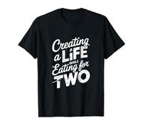 Creating a Life While Eating For Two T-Shirt