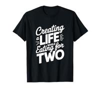 Creating a Life While Eating For Two T-Shirt