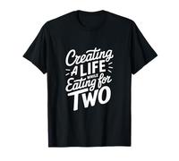 Creating a Life While Eating For Two T-Shirt