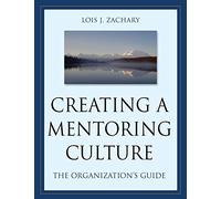 Creating a Mentoring Culture: The Organization's Guide