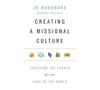 Creating a Missional Culture: Equipping the Church for the Sake of the World (Forge Partnership Books)