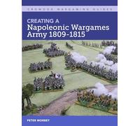 Creating A Napoleonic Wargames Army 1809-1815 (Crowood Wargaming Guides)