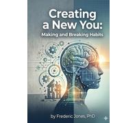 Creating a New You: Making and Breaking Habits