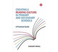 Creating a Reading Culture in Primary and Secondary Schools: A Practical Guide