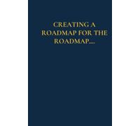 CREATING A ROADMAP FOR THE ROADMAP (The Corporate Collection)