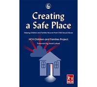 Creating a Safe Place: Helping Children and Families Recover from Child Sexual Abuse