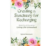 Creating a Sanctuary for Recharging: Living Life Unleashed