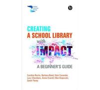 Creating a School Library with Impact : A Beginner's Guide