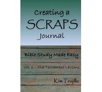 Creating a SCRAPS Journal: Bible Study Made Easy: Volume 1: Old Testament Lessons