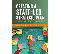 Creating a Staff-Led Strategic Plan: A Practical Guide for Libraries