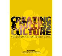 Creating a Success Culture: Transforming Our Schools One Question at a Time