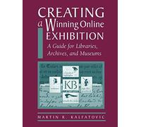 Creating a Winning Online Exhibition: A Guide for Libraries, Archives and Museums