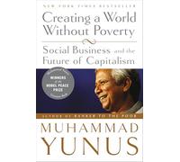 Creating a World Without Poverty : Social Business and the Future of Capitalism