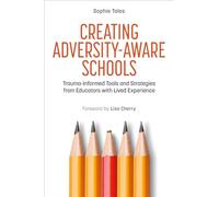 Creating Adversity-Aware Schools: Trauma-Informed Tools and Strategies from Educators with Lived Experience