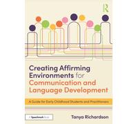 Creating Affirming Environments for Communication and Language Development : A Guide for Early Childhood Students and Practitioners