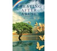 Creating After Abuse: How to Heal from Trauma and Get On with Your Life