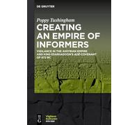 Creating an Empire of Informers: Vigilance in the Assyrian Empire and King Esarhaddon’s adê-Covenant of 672 BC: 10 (Vigilanzkulturen / Cultures of Vigilance, 10)