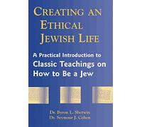 Creating an Ethical Jewish Life: A Practical Introduction to Classic Teachings on How to Be a Jew