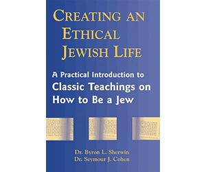Creating an Ethical Jewish Life: A Practical Introduction to Classic Teachings on How to Be a Jew