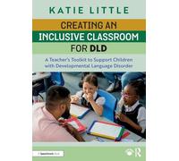 Creating an Inclusive Classroom for DLD: A Teacher's Toolkit to Support Children with Developmental Language Disorder