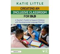 Creating an Inclusive Classroom for DLD: A Teacher's Toolkit to Support Children with Developmental Language Disorder